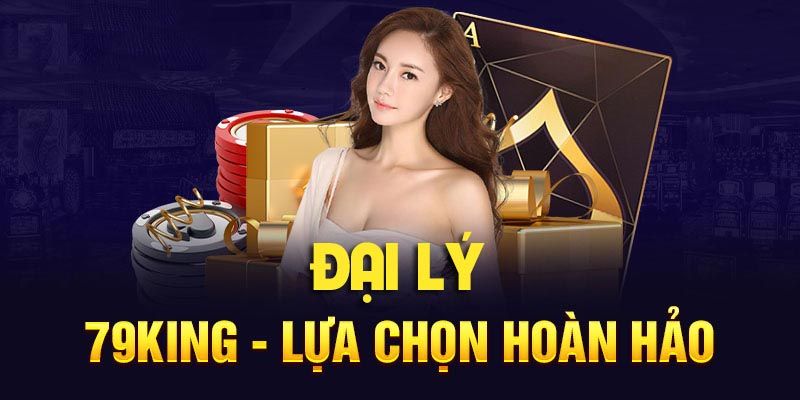 Tổng quan về đại lý 79king