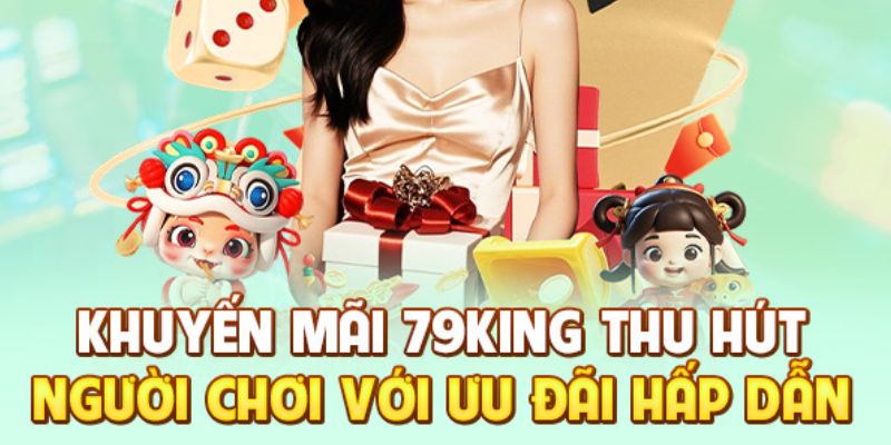Khuyến mãi nạp đầu 79king tổng quan