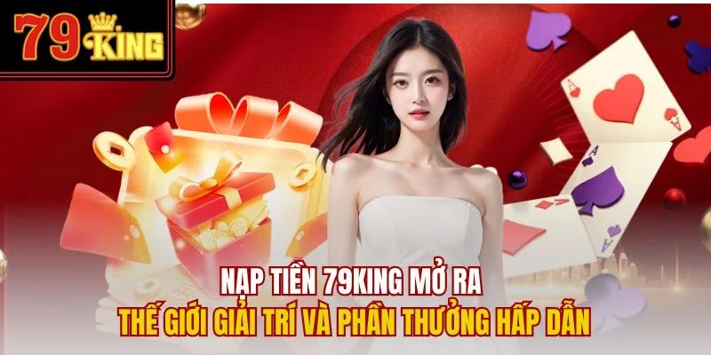 Tổng quan nạp tiền 79king