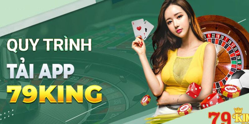 Tải app 79king quy trình