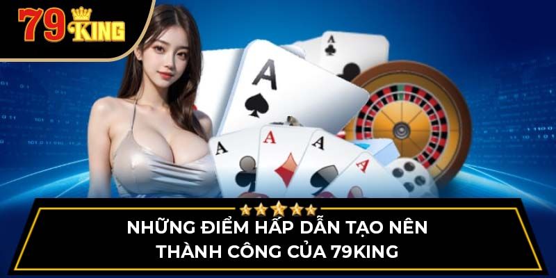 Trải nghiệm trò chơi 79king 